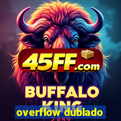 overflow dublado
